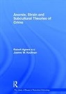 Robert Kaufman Agnew, Joanne M. Kaufman, Joanne M. Kaufman, Kaufman Joanne M., Robert Agnew, Agnew Robert... - Anomie, Strain and Subcultural Theories of Crime
