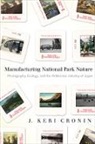J. Cronin, J. Keri Cronin - Manufacturing National Park Nature