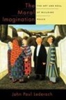 John Paul Lederach, John Paul (Professor of International Peacebuilding Lederach, Lederach John Paul - The Moral Imagination