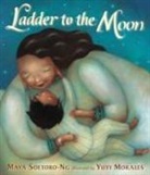 Maya Soetoro-Ng, Yuyi Morales - Ladder to the Moon