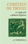 L. T. Topsfield, L.t. Topsfield - Chretien De Troyes: A Study of the Arthurian Romances