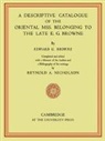 E. G. Browne, Edward Granville Browne, Browne E. G., Reynold A. Nicholson, Reynold Alleyne Nicholson - Descriptive Catalogue of the Oriental Mss. Belonging to the Late E.