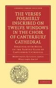 Williams Emily, Montague Rhodes James, Emily Williams, Montague Rhodes James - Verses Formerly Inscribed on Twelve Windows in Choir of Canterbury Reprinted, From the Manuscript, With Introduction and Notes