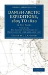 C. C. A. Gosch, Gosch C. C. a., C. C. A. Gosch - Danish Arctic Expeditions, 1605 to 1620: Volume 1, Danish