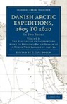 C. C. A. Gosch, C. C. A. Gosch - Danish Arctic Expeditions, 1605 to 1620: Volume 2, Expedition of