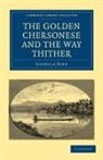 Isabella Bird, Isabella L. Bird, Isabella Lucy Bird - Golden Chersonese and the Way Thither