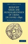 Heinrich Schliemann - Bericht Ueber Die Ausgrabungen in Troja Im Jahre 1890