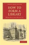 Henry Benjamin Wheatley - How to Form a Library