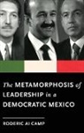 Camp, Roderic Ai Camp - The Metamorphosis of Leadership in a Democratic Mexico