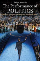 Alexander, Jeffrey C. Alexander - The Performance of Politics