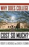 Archibald, Robert B. Archibald, Robert B./ Feldman Archibald, Archibald Robert B., David H. Feldman - Why Does College Cost So Much?
