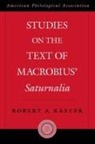 Robert Kaster, Robert (Professor of Classics and Kennedy Foundation Professor of Latin Kaster, Robert A Kaster, Robert A. Kaster - Studies on the Text of Macrobius' Saturnalia
