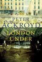 Peter Ackroyd - London Under