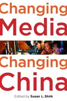 Susan L. (EDT) Shirk, Susan L Shirk, Susan L. Shirk, Shirk Susan L. - Changing Media, Changing China