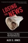Alex Jones, Alex S Jones, Alex S. Jones - Losing the News