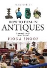 Fiona Shoop, Shoop Fiona - How To Deal In Antiques, 5th Edition