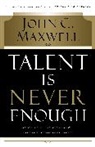 John Maxwell, John C. Maxwell - Talent Is Never Enough