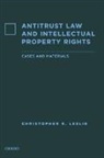 Christopher R. Leslie, Leslie Christopher R. - Antitrust Law and Intellectual Property Rights