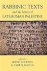 Philip Alexander, Martin Goodman, Martin/ Alexander Goodman, Philip Alexander, Philip (Professor of Post-Biblical Jewish Literature Alexander, Martin Goodman... - Rabbinic Texts and the History of Late-roman Palestine