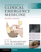 Gus M. Garmel, S. V. Garmel Mahadevan, Swaminatha V. Mahadevan, Gus M Garmel, Gus M. Garmel, Garmel Gus M.... - Introduction to Clinical Emergency Medicine