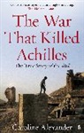 Caroline Alexander - The War that Killed Achilles