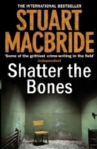 Stuart MacBride - Shatter the Bones