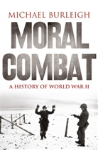 Michael Burleigh, Burleigh Michael - Moral Combat: A History of World War II