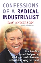 Ray Anderson, Robin White - Confessions of a Radical Industrialist