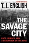 T. J. English, T.j. English - The Savage City
