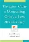 Robert Karol, Robert (President Karol, Karol Robert, Janet Niemeier, Janet (Director of Inpatient Neuropsychology and Rehabilitation Niemeier, Janet P Niemeier... - Therapists' Guide to Overcoming Grief and Loss After Brain Injury