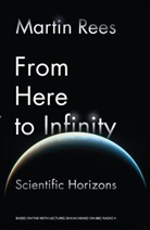 Martin Rees - From Here to Infinity