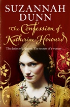 Suzannah Dunn - The Confession of Katherine Howard