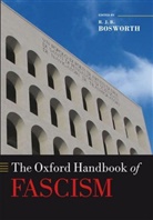 R. J. B. Bosworth, R. J. B. Bosworth, R.J.B Bosworth, R.J.B. Bosworth, Richard J. B. Bosworth - The Oxford Handbook of Fascism