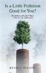 Elliott, Kevin Elliott, Kevin C. Elliott, Kevin C. (Associate Professor Elliott, Elliott Kevin C. - Is a Little Pollution Good for You?