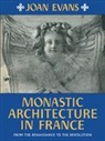 Joan Evans - Monastic Architecture in France