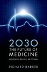 Richard Barker, Richard (Director Barker, Barker Richard - 2030 the Future of Medicine