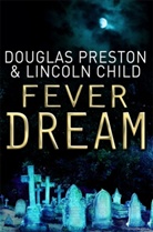 Child, Lee Child, Lincoln Child, Presto, Douglas Preston, Douglas Child Preston - Fever Dream