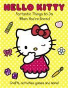 Hello Kitty Fantastic Things to Do When You're Bored