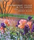 Andrew Wilson - Contemporary Colour in the Garden: Top Designers, Inspiring Ideas,