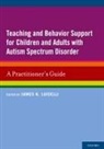 James K. Luiselli, James K. (EDT) Luiselli, James K Luiselli, James K. Luiselli, Luiselli James K. - Teaching Behavior Support for Children Adults With Autism Spectrum