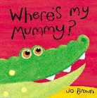Jo Brown, Brown Jo - Where is my Mummy?