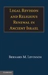 Bernard M Levinson, Bernard M. Levinson, Bernard M. (University of Minnesota) Levinson, Levinson Bernard M. - Legal Revision and Religious Renewal in Ancient Israel