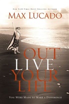 Max Lucado - Outlive Your Life