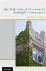 Daniel A Crane, Daniel A. Crane, Daniel A. (Professor of Law Crane, Crane Daniel A. - The Institutional Structure of Antitrust Enforcement