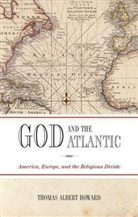 Thomas a. Howard, Thomas Albert Howard, Thomas Albert (Professor of History Howard - God and the Atlantic