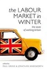 Paul Gregg, Paul/ Wadsworth Gregg, Jonathan Wadsworth, Paul Gregg, Paul (Professor of Economics Gregg, Paul A. Gregg... - The Labour Market in Winter