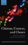Russell J. Dalton, Russell J./ Anderson Dalton, Christopher J Anderson, Christopher J. Anderson, Russell J Dalton, Russell J. Dalton... - Citizens, Context, and Choice