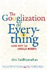 Siva Vaidhyanathan, Vaidhyanathan Siva - Googlization of Everything