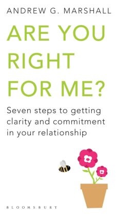Andrew G Marshall, Andrew G. Marshall - Are You Right for Me? - Seven Steps to Getting Clarity and Commitment in Your Relationship