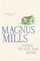 Magnus Mills, Mills Magnus - Three to See the King